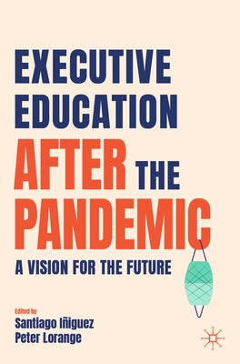 Executive Education After the Pandemic: A Vision for the Future by Iñiguez, Santiago