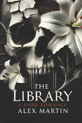 The Library: A Dark Romance by Martin, Alex