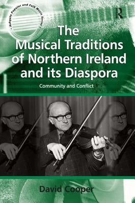 The Musical Traditions of Northern Ireland and its Diaspora: Community and Conflict by Cooper, David