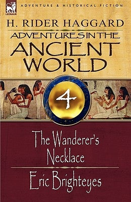 Adventures in the Ancient World: 4-The Wanderer's Necklace & Eric Brighteyes by Haggard, H. Rider