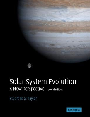 Solar System Evolution: A New Perspective by Taylor, Stuart Ross