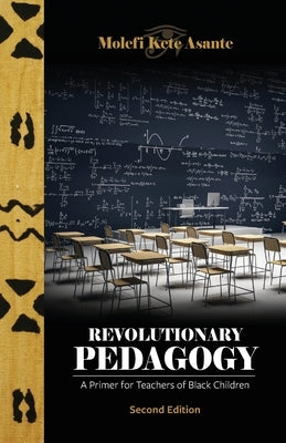 Revolutionary Pedagogy, Second Edition by Asante, Molefi Kete