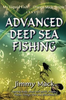 Advanced Deep Sea Fishing: My Liquid Fish - Change Made Simple (Level 5) by Mack, Jimmy