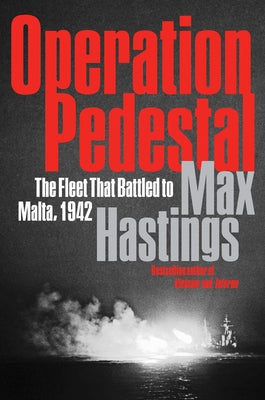Operation Pedestal: The Fleet That Battled to Malta, 1942 by Hastings, Max