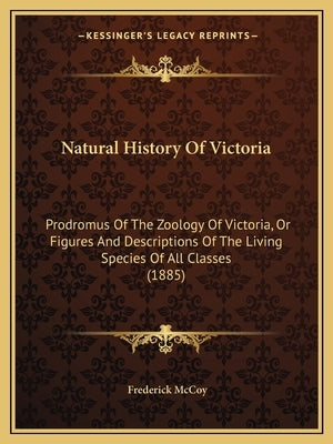 Natural History Of Victoria: Prodromus Of The Zoology Of Victoria, Or Figures And Descriptions Of The Living Species Of All Classes (1885) by McCoy, Frederick
