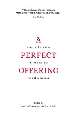 A Perfect Offering: Personal Stories of Trauma and Transformation by Heft, Harold