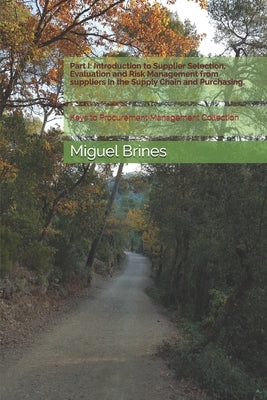 Part I: Introduction to Supplier Selection, Evaluation and Risk Management from suppliers in the Supply Chain and Purchasing.: by Brines, Miguel