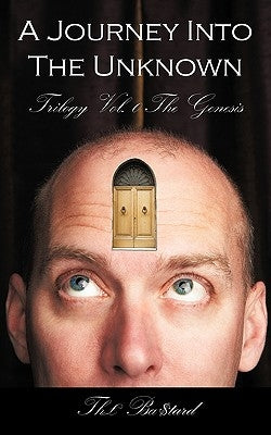 A Journey Into the Unknown: Trilogy Vol. 0 the Genesis by Th Ba$tard, Ba$tard