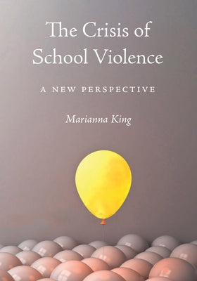 The Crisis of School Violence: A New Perspective by King, Marianna