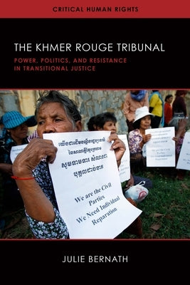 The Khmer Rouge Tribunal: Power, Politics, and Resistance in Transitional Justice by Bernath, Julie
