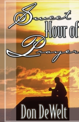 Sweet Hour of Prayer by Dewelt, Don