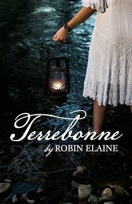 Terrebonne: A grieving woman's broken soul transcends time to find healing in 1856 Louisiana by Elaine, Robin