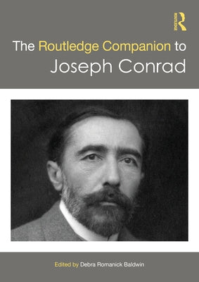 The Routledge Companion to Joseph Conrad by Baldwin, Debra Romanick