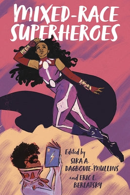 Mixed-Race Superheroes by Dagbovie-Mullins, Sika A.