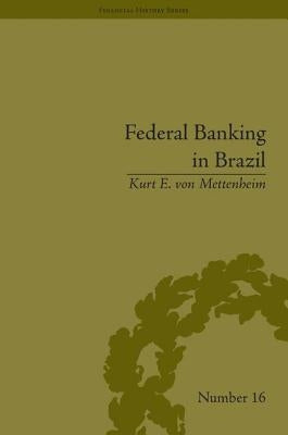 Federal Banking in Brazil: Policies and Competitive Advantages by Von Mettenheim, Kurt E.