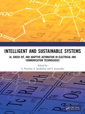 Intelligent and Sustainable Systems: Ai, Green Iot, and Adaptive Automation in Electrical and Communication Technologies by Punitha, A.