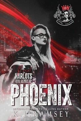 Phoenix: The Royal Harlots, RBMC, MC Chicks, Female Run MC, Kick Ass Women, Single Mom, Alpha Hero, Savage Hell by Ramsey, K. L.