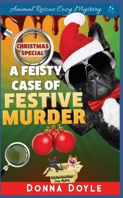 A Feisty Case of Festive Murder: Cozy Mystery Christmas Special by Doyle, Donna