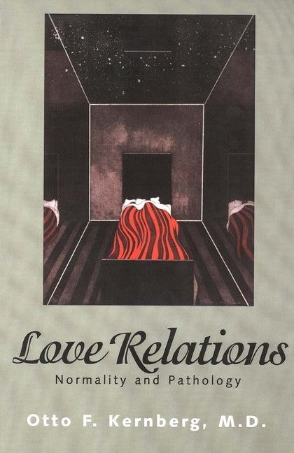 Love Relations: Normality and Pathology by Kernberg, Otto