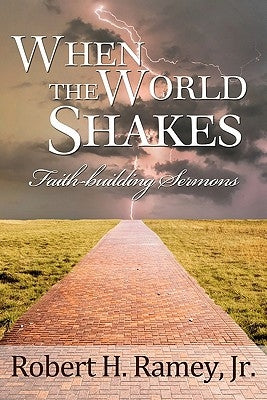 When the World Shakes: Faith-building Sermons by Ramey Jr, Robert H.