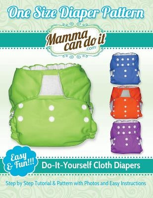 One Size Diaper Pattern: Sew your own Cloth Diapers! by Singler, Elizabeth