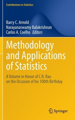 Methodology and Applications of Statistics: A Volume in Honor of C.R. Rao on the Occasion of His 100th Birthday by Arnold, Barry C.