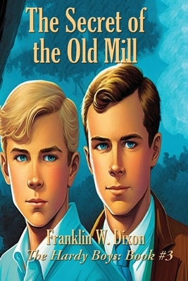 The Secret of the Old Mill by Dixon, Franklin W.