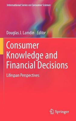 Consumer Knowledge and Financial Decisions: Lifespan Perspectives by Lamdin, Douglas J.