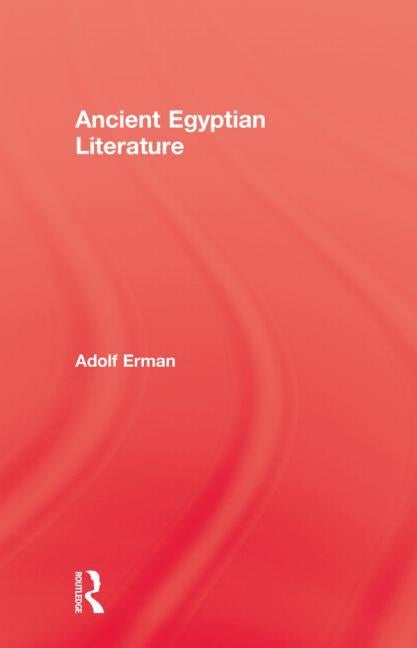 Ancient Egyptian Literature by Erman, Adolf