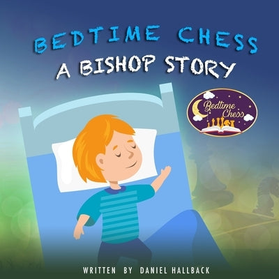 Bedtime Chess A Bishop Story by Hallback, Daniel