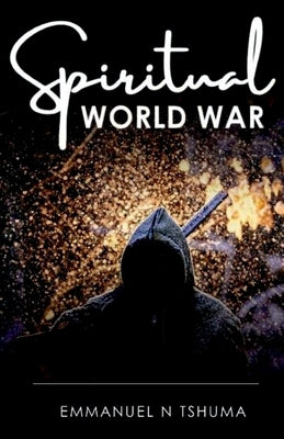 Spiritual World War by Tshuma, Emmanuel N.