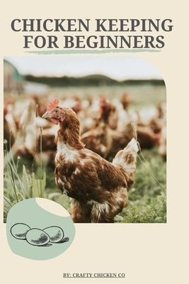 Chicken Keeping For Beginners: The basics of chicken keeping by Tugwell, Kristen