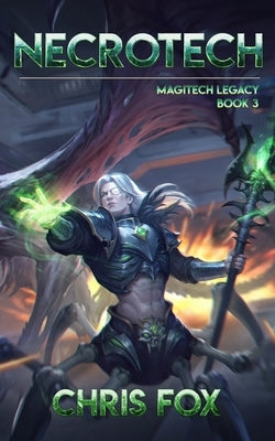 Necrotech: Magitech Legacy Book 3 by Fox, Chris