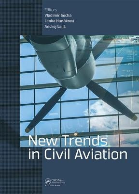 New Trends in Civil Aviation: Proceedings of the 19th International Conference on New Trends in Civil Aviation 2017 (Ntca 2017), December 7-8, 2017, P by Socha, Vladimir