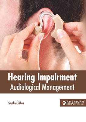 Hearing Impairment: Audiological Management by Silva, Sophie