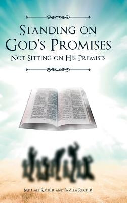 Standing on God's Promises Not Sitting on His Premises by Rucker, Michael