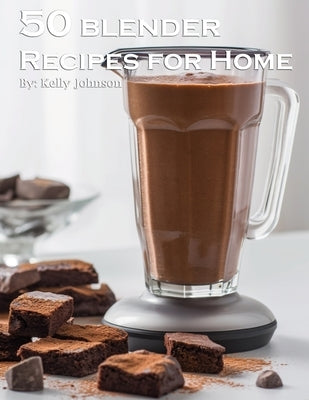 50 Blender Recipes for Home by Johnson, Kelly