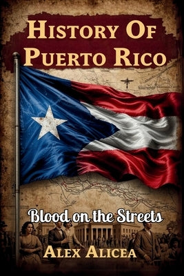 Blood on the Streets: The R?o Piedras Massacre and Puerto Rico's Struggle for Freedom by Alicea, Alex