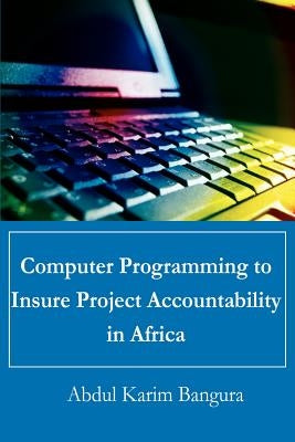 Computer Programming to Insure Project Accountability in Africa by Bangura, Abdul Karim