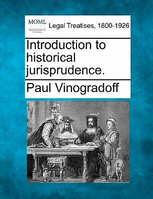 Introduction to Historical Jurisprudence. by Vinogradoff, Paul