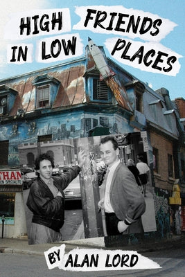 High Friends in Low Places: Volume 37 by Lord, Alan