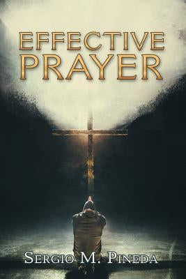 Effective Prayer by Pineda, Sergio M.