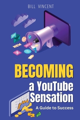 Becoming a YouTube Sensation (Large Print Edition): A Guide to Success by Vincent, Bill