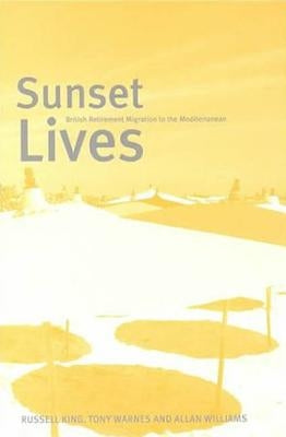Sunset Lives: British Retirement Migration to the Mediterranean by King, Russell