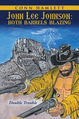 John Lee Johnson: Both Barrels Blazing: Double Trouble by Hamlett, Conn