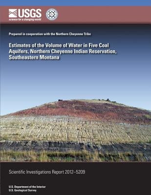 Estimates of the Volume of Water in Five Coal Aquifers, Northern Cheyenne Indian Reservation, Southeastern Montana by Pearson, Daniel K.