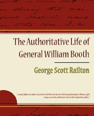The Authoritative Life of General William Booth by Railton, George Scott