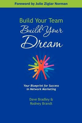 Build Your Team, Build Your Dream: Your Blueprint for Success in Network Marketing by Brandt, Rodney