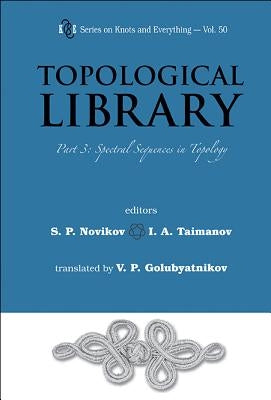 Topological Library - Part 3: Spectral Sequences in Topology by Novikov, Serguei Petrovich