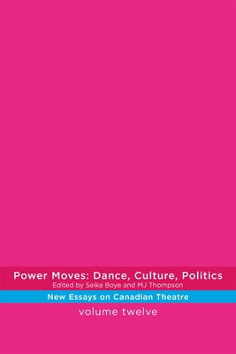 Power Moves: Dance, Culture, Politics by Boye, Seika